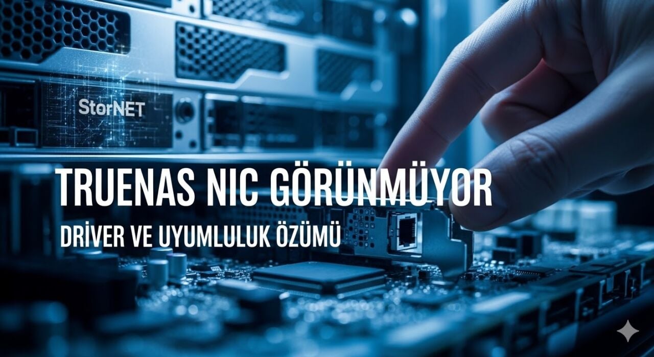 TrueNAS NIC Görünmüyor (Driver ve Uyumluluk Çözümü)